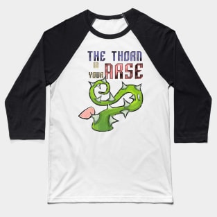 The Thorn In Your Arse Baseball T-Shirt